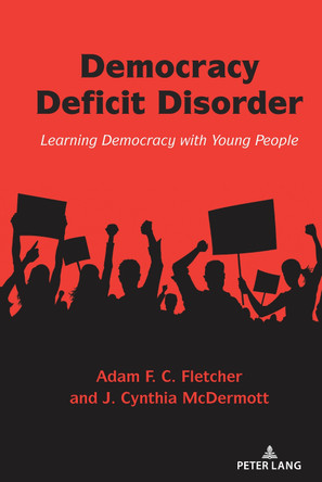 Democracy Deficit Disorder: Learning Democracy with Young People by Shirley R. Steinberg 9781636673851