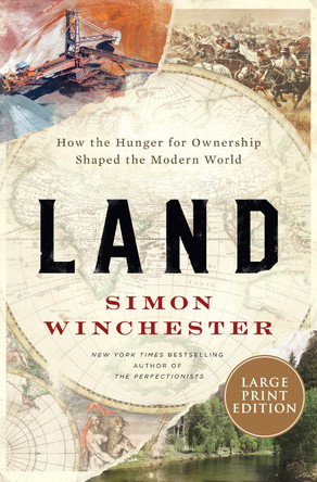 Land: How the Hunger for Ownership Shaped the Modern World by Simon Winchester 9780063063013