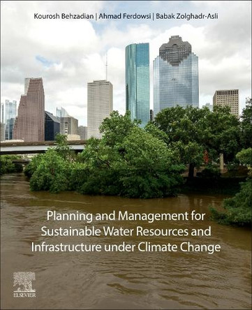 Planning and Management for Sustainable Water Resources and Infrastructure under Climate Change Kourosh Behzadian 9780443336874