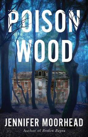 Poison Wood: A Novel Jennifer Moorhead 9781662531422