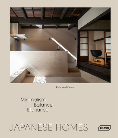 Japanese Homes: Minimalism, Balance, Elegance Chris Van Uffelen 9783037683088