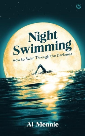 Night Swimming: How to swim through the darkness Al Mennie 9781786789945