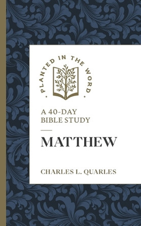 Matthew: A 40-Day Bible Study Charles L Quarles 9781683598022