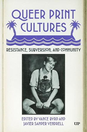 Queer Print Cultures: Resistance, Subversion, and Community Javier Samper Vendrell 9781487544010