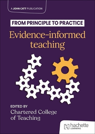 From Principle to Practice: Evidence-Informed Teaching The Chartered College of Teaching 9781036008215