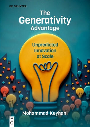 The Generativity Advantage: Unpredicted Innovation at Scale Mohammad Keyhani 9783110790184