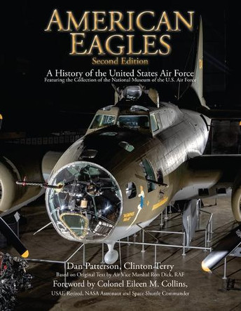American Eagles: A History of the United States Air Force Featuring the Collection of the National Museum of the U.S. Air Force Daniel Patterson 9781493092499