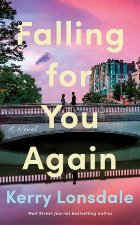 Falling For You Again: A Novel Kerry Lonsdale 9781662525285