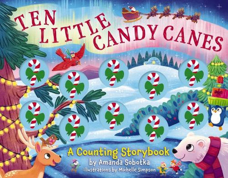 Ten Little Candy Canes: A Counting Storybook Amanda Sobotka 9781400350599