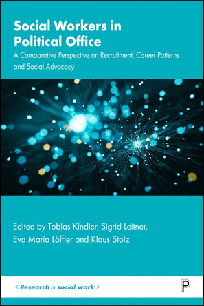 Social Workers in Political Office: A Comparative Perspective on Recruitment, Career Patterns and Social Advocacy Tobias Kindler 9781447373483