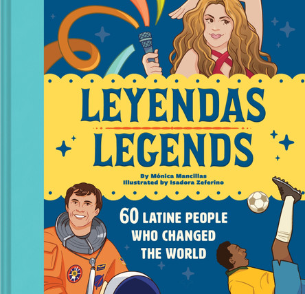 Leyendas/Legends: 60 Latine People Who Changed the World Mónica Mancillas 9781797211985