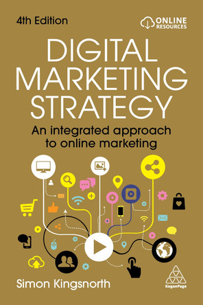 Digital Marketing Strategy: An Integrated Approach to Online Marketing Simon Kingsnorth 9781398622067