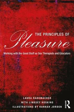 The Principles of Pleasure: Working with the Good Stuff as Sex Therapists and Educators by Laura Rademacher