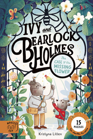 Ivy and Bearlock Holmes: The Case of the Missing Flower: 15 Puzzles for Sleuths to Solve Kristyna Litten 9781917044929