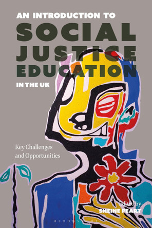 An Introduction to Social Justice Education in the UK: Key Challenges and Opportunities Sheine Peart 9781350438101