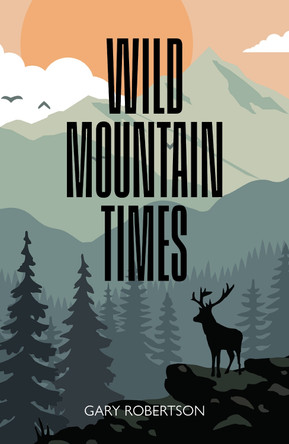 Wild Mountain Times Gary Robertson 9781804252376