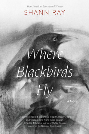 Where Blackbirds Fly: A Novel Shann Ray 9781496243577