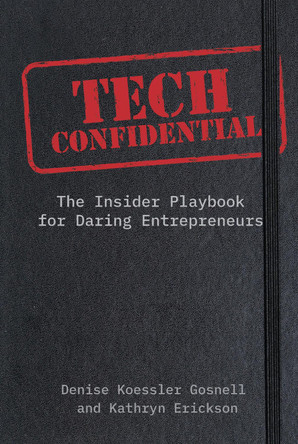 Tech Confidential: The Insider Playbook for Daring Entrepreneurs Denise Koessler Gosnell 9781646872640