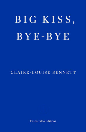 Big Kiss, Bye-Bye Claire-Louise Bennett 9781804271933