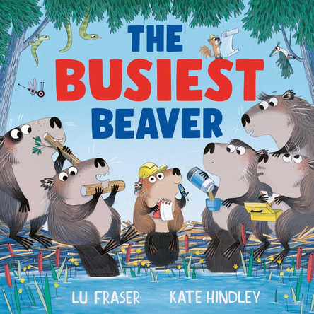 The Busiest Beaver: from the creators of The Littlest Yak Lu Fraser 9781398515147