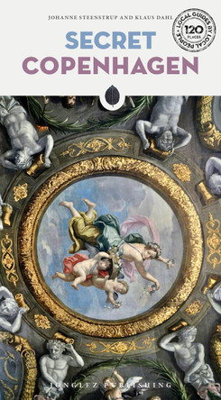 Secret Copenhagen Guide: A guide to the unusual and unfamiliar Johanne Steenstrup 9782361954192