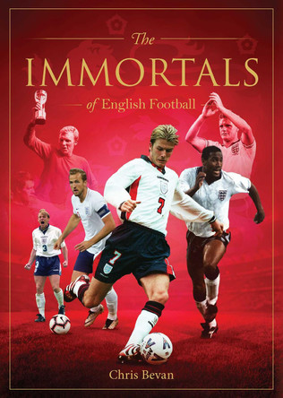 Immortals of English Football Chris Bevan 9781922662170