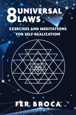 8 Universal Laws: Exercises and Meditations for Self-Realization Fer Broca 9798888502273