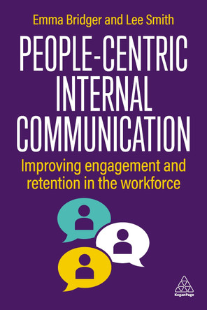 People-Centric Internal Communication: Improving Engagement and Retention in the Workforce Emma Bridger 9781398623088