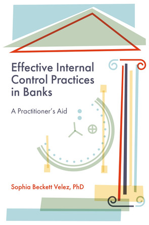 Effective Internal Control Practices in Banks: A Practitioner's Aid Sophia Beckett Velez 9781836629733