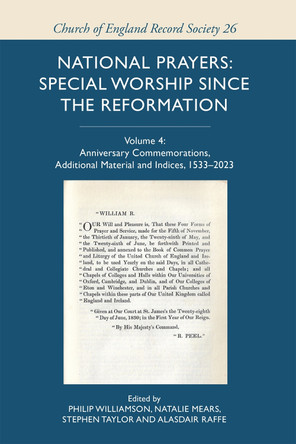 National Prayers: Special Worship since the Reformation: Volume 4: Anniversary Commemorations, Additional Material and Indices, 1533–2023 Philip Williamson 9781837652792