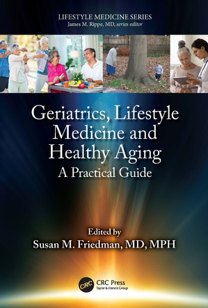 Geriatrics, Lifestyle Medicine and Healthy Aging: A Practical Guide Susan M. Friedman 9781032632889