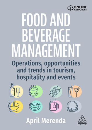 Food and Beverage Management: Operations, Opportunities and Trends in Tourism, Hospitality and Events April Merenda 9781398622678