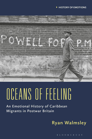 An Emotional History of Caribbean Migrants in Postwar Britain Ryan Tristram-Walmsley 9781350541634