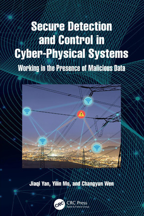 Secure Detection and Control in Cyber-Physical Systems: Working in the Presence of Malicious Data Jiaqi Yan 9781032529226