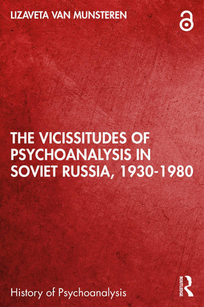 The Vicissitudes of Psychoanalysis in Soviet Russia, 1930-1980 Lizaveta van Munsteren 9781032845937
