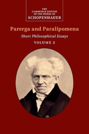 Schopenhauer: Parerga and Paralipomena  : Volume 2: Short Philosophical Essays by Arthur Schopenhauer