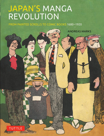 Japan's Manga Revolution: From Painted Scrolls to Comic Books 1680 -1920 Andreas Marks 9784805319017