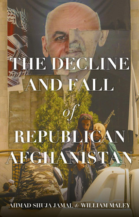 The Decline and Fall of Republican Afghanistan Ahmad Shuja Jamal 9781805264477
