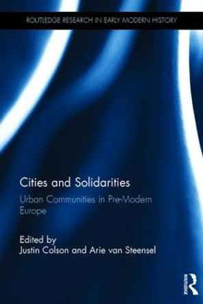 Cities and Solidarities: Urban Communities in Pre-Modern Europe by Justin Colson