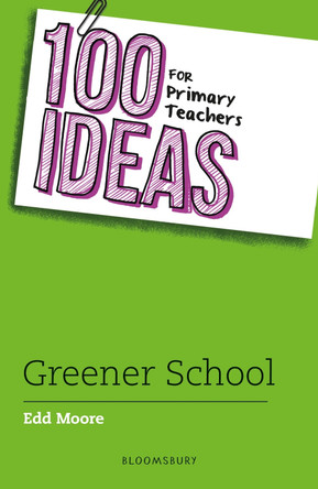 100 Ideas for Primary Teachers: Greener School Edd Moore 9781801997843