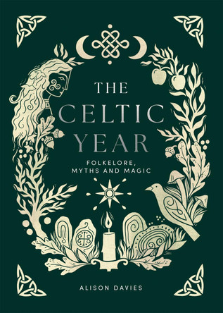 The Celtic Year: Folklore, Myths and Magic Alison Davies 9781837832866