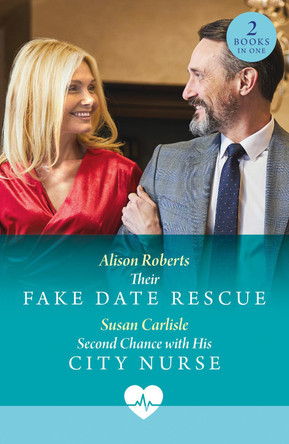 Their Fake Date Rescue / Second Chance With His City Nurse: Their Fake Date Rescue / Second Chance with His City Nurse (Mills & Boon Medical) Alison Roberts 9780263325126