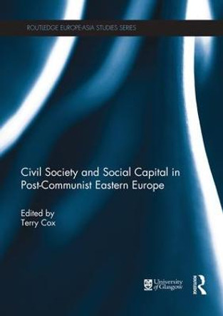 Civil Society and Social Capital in Post-Communist Eastern Europe by Terry Cox