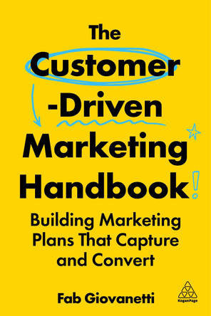 The Customer-Driven Marketing Handbook: Building Marketing Plans That Capture and Convert Fab Giovanetti 9781398622425
