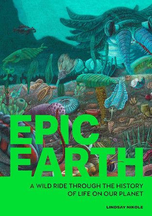 Epic Earth: A Wild Ride Through the History of our Planet Lindsay Nikole 9781577155348