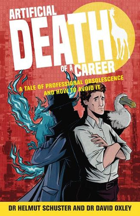 Artificial Death of a Career: A tale of professional obsolescence and how to avoid it Dr. Helmut Schuster 9781788608060