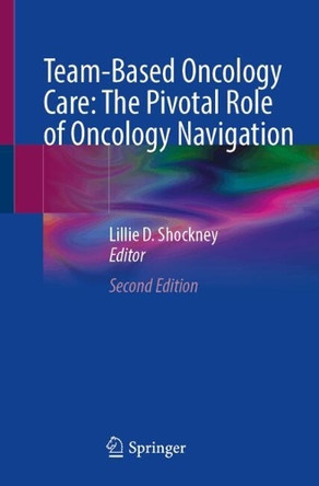 Team-Based Oncology Care: The Pivotal Role of Oncology Navigation Lillie D. Shockney 9783031778131