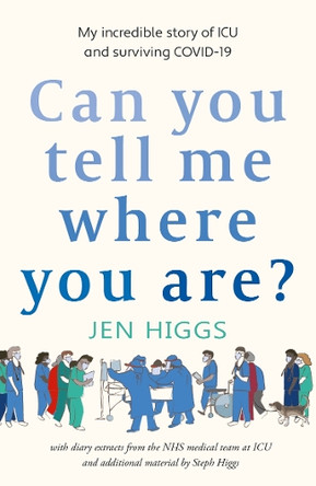 Can You Tell Me Where You Are?: my incredible story of ICU and surviving COVID-19 Jen Higgs 9781915067692