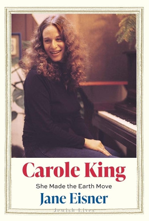 Carole King: She Made the Earth Move Jane Eisner 9780300259469
