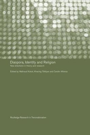 Diaspora, Identity and Religion: New Directions in Theory and Research by Carolin Alfonso